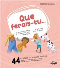 Que ferais-tu... : 44 situations qui te feront réflechir - Amusons-nous à découvrir comment réagir dans des situations difficiles du quotidien