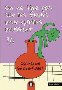 On ne tire pas sur les fleurs Tome 3 : Pour qu'elles poussent