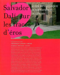 Salvador Dali : sur les traces d'Éros : Actes du colloque international de Cerisy