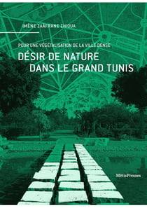 Désir de nature dans le Grand Tunis : pour une végétalisation de la ville dense