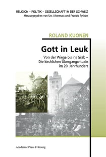 Gott in leuk - von der wiege bis ins grab - die kirchlichen ubergangsrituale im 20. jahrhundert