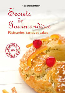 Secrets de gourmandises - pâtisseries, tartes et cakes - recettes 0% gluten & lait