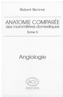 Anatomie comparée des mammifères domestiques Tome 5 : Angiologie (2e édition)