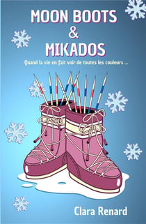 Moon Boots & Mikados : Quand la vie en fait voir de toutes les couleurs...