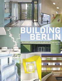 Building Berlin Tome 6 - the latest architecture in and out of the capital