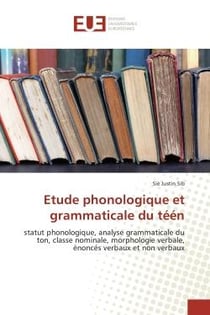 Etude phonologique et grammaticale du teen : Statut phonologique, analyse grammaticale du ton, classe nominale, morphologie verbale, enonces...