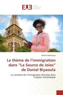 Le thème de l'immigration dans La Source de Joies de Daniel Biyaoula : Le contexte de l'immigration africaine dans l'espace romanesque