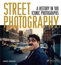 Street photography a history in 100 iconic photographs