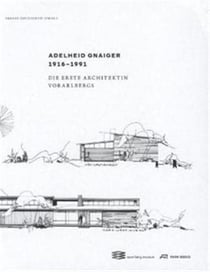 Adelheid gnaiger 1916 1991die erste architektin vorarlbergs /allemand