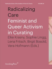 Radicalizing care : feminist and queer activism in curating