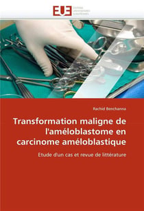 Transformation maligne de l'ameloblastome en carcinome ameloblastique