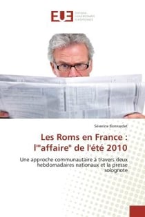 Les Roms en France : l'"affaire" de l'été 2010 - une approche communautaire à travers deux hebdomadaires nationaux et la presse solognote