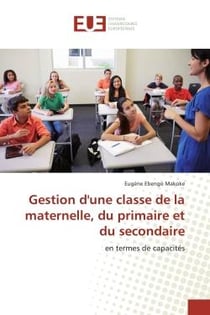 Gestion d'une classe de la maternelle, du primaire et du secondaire : en termes de capacités