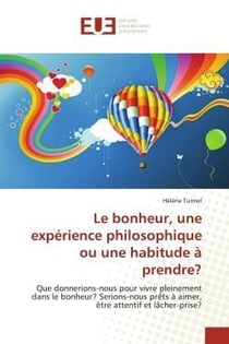 Le bonheur, une experience philosophique ou une habitude a prendre?