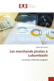 Les marchands pirates à Lubumbashi : Le secteur informel congolais