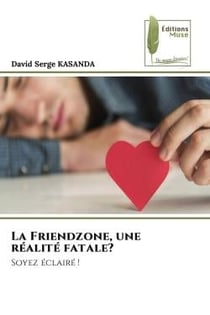 La Friendzone, une réalité fatale? : Soyez éclairé !