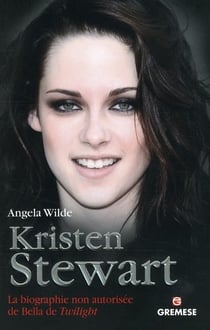 Kristen Stewart - la biographie non autorisée de Bella de Twilight