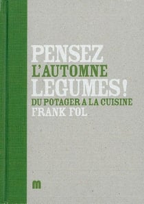 Pensez légumes ! Tome 4 - l'automne, du potager à la cuisine