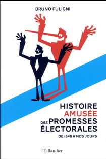 Histoire amusée des promesses électorales - 1848-2017