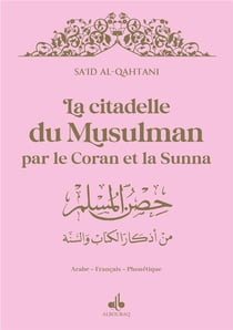 La citadelle du musulman : par le Coran et la sunna