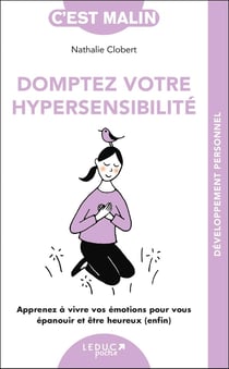 C'est malin poche : dompter son hypersensibilité - apprenez à vivre vos émotions pour vous épanouir, développez votre confiance en vous et être heureux (enfin)