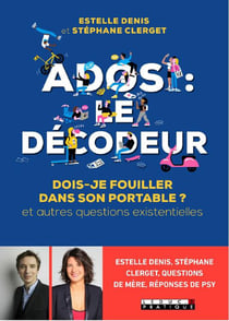 Ados : le décodeur - dois-je fouiller dans son portable ? et autres questions existentielles