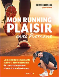Mon running plaisir avec Romane : La méthode bienveillante et 100 % décomplexante de la marathonienne et coach star des réseaux