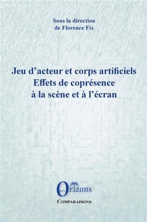 Jeu d'acteur et corps artificiels - effets de coprésence à la scène et à l'écran