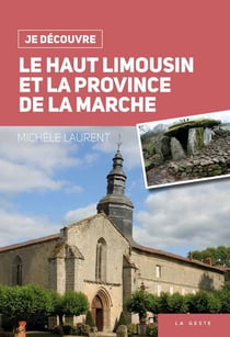 Je découvre : le Haut-Limousin et la province de la Marche