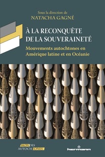 À la reconquête de la souveraineté - mouvements autochtones en Amérique latine et en Océanie