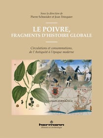 Le poivre, fragments d'histoire globale : circulations et consommations, de l'Antiquité à l'époque moderne