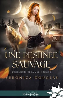 L'empreinte de la magie Tome 2 : Une destinée sauvage