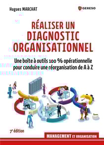 Réaliser un diagnostic organisationnel : une boîte à outils 100 % opérationnelle pour conduire une réorganisation de A à Z (7e édition)