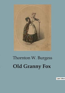 Old Granny Fox : The Adventures and Lessons of Old Granny Fox