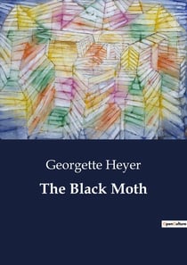 The Black Moth : A Tale of Honor and Redemption in the 18th Century