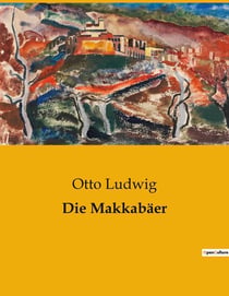 Die Makkabäer : Der unerschütterliche Kampf um Glauben und Freiheit
