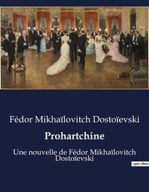 Prohartchine : Une nouvelle de Fédor Mikhaïlovitch Dostoïevski