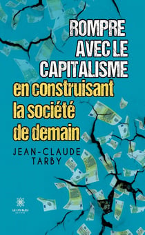 Rompre avec le capitalisme en construisant la société de demain