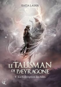 Le talisman de Paeyragone Tome 4 : la rédemption des ailés