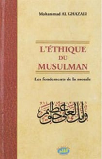 L'éthique du musulman - les fondements de la morale