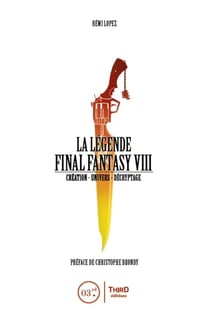La légende Final Fantasy VIII - création, univers, décryptage