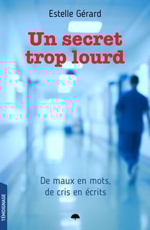 Un secret trop lourd - de maux en mots, de cris en écrits