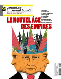 Courrier international Hors-Série n.106 : Le nouvel âge des empires : Comment les États-Unis, la Russie et la Chine se partagent le monde et le rendent plus dangereux. Les analyses de la presse étrangère.