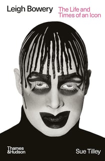 Leigh Bowery : The Life and Times of an Icon