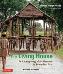 The living house: an anthropology of architecture in south-east asia