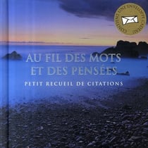 Au fil des mots et des pensees - petit recueil de citations