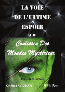 LA VOIE DE L'ULTIME ESPOIR T II Coulisses Des Mondes Mystérieux Version Intégrale : T II Coulisses Des Mondes Mystérieuses