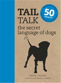 Tail talk the secret language of dogs: over 50 ways to read what your pet is telling you