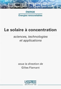 Le solaire à concentration : sciences, technologies et applications