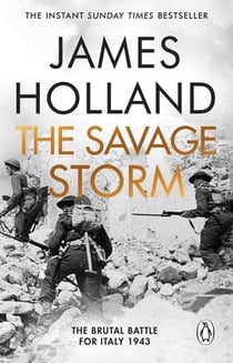 THE SAVAGE STORM - THE HEROIC TRUE STORY OF ONE OF THE LEAST TOLD CAMPAIGNS OF WW2